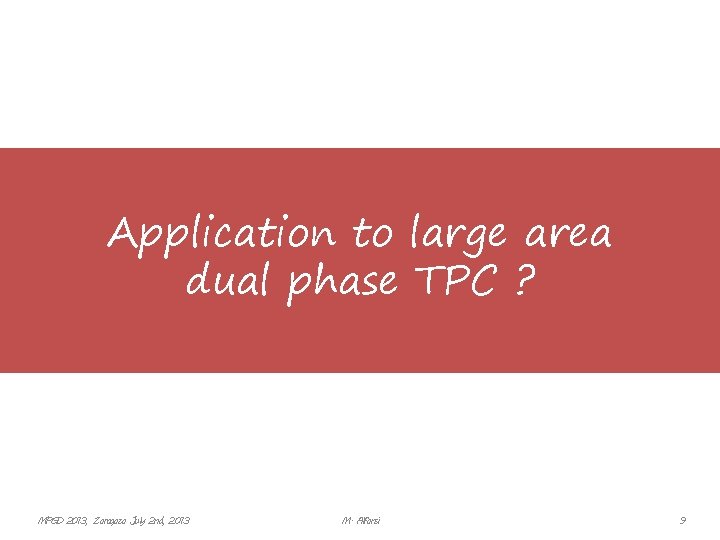Application to large area dual phase TPC ? MPGD 2013, Zaragoza July 2 nd,