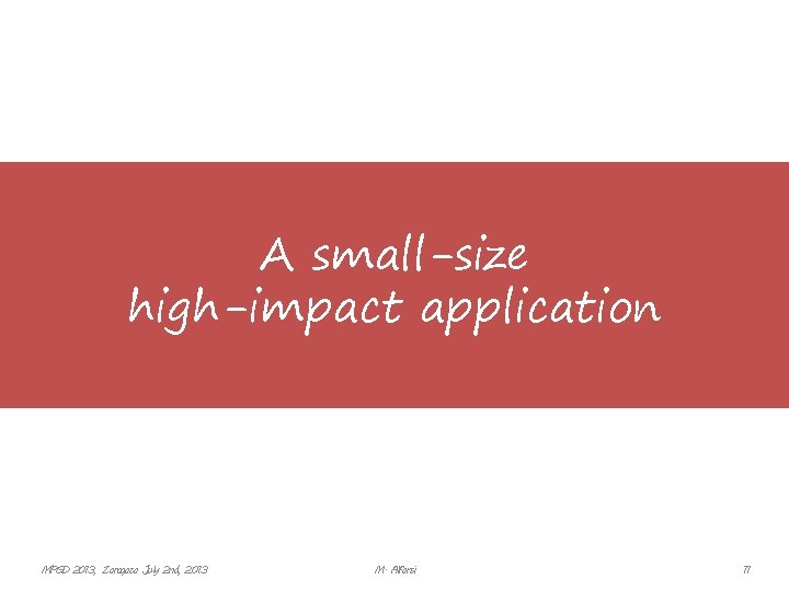 A small-size high-impact application MPGD 2013, Zaragoza July 2 nd, 2013 M. Alfonsi 11