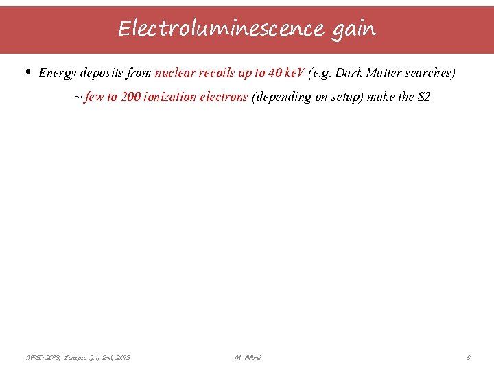 Electroluminescence gain • Energy deposits from nuclear recoils up to 40 ke. V (e.