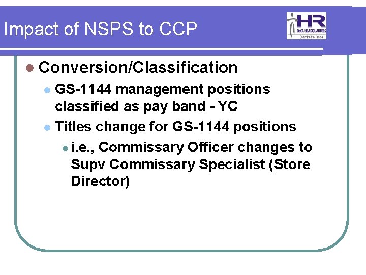 Impact of NSPS to CCP l Conversion/Classification GS-1144 management positions classified as pay band