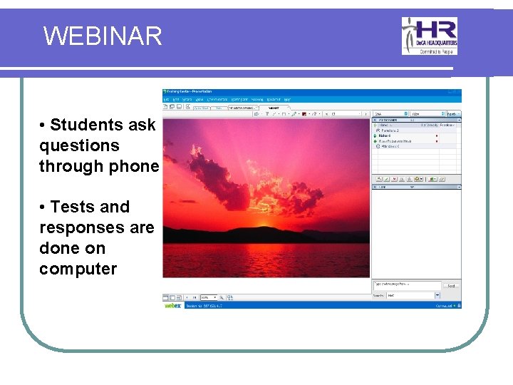WEBINAR • Students ask questions through phone • Tests and responses are done on