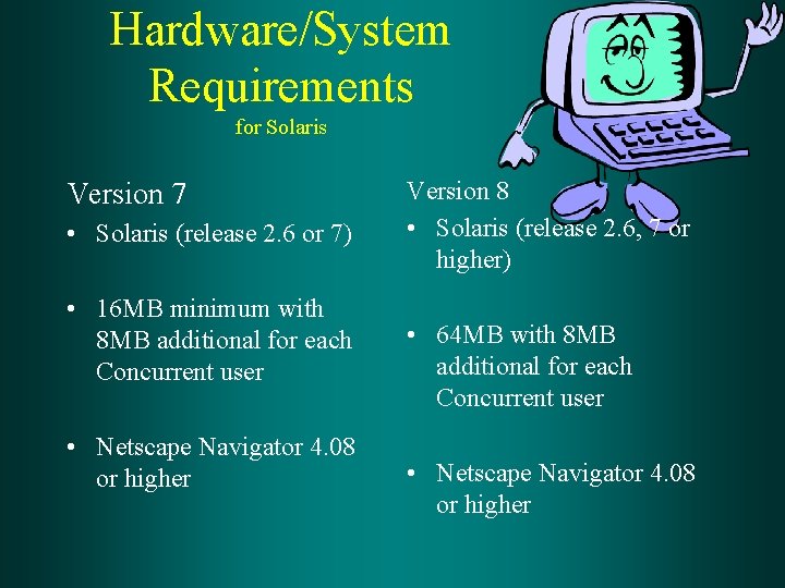 Hardware/System Requirements for Solaris Version 7 • Solaris (release 2. 6 or 7) •