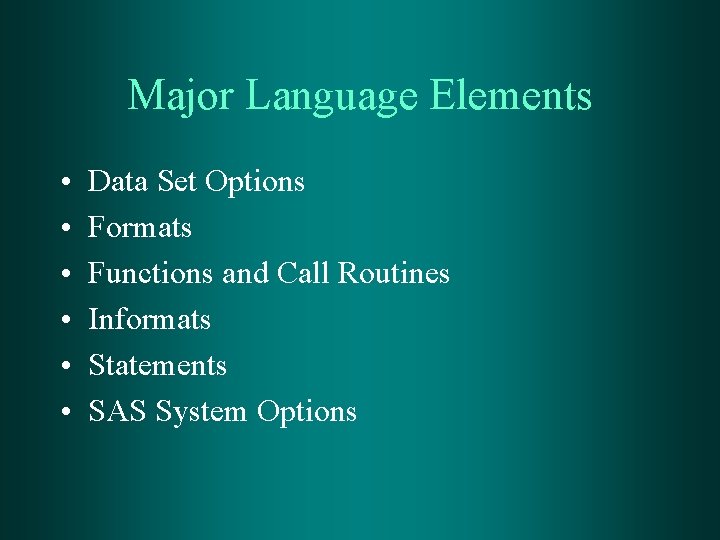 Major Language Elements • • • Data Set Options Formats Functions and Call Routines