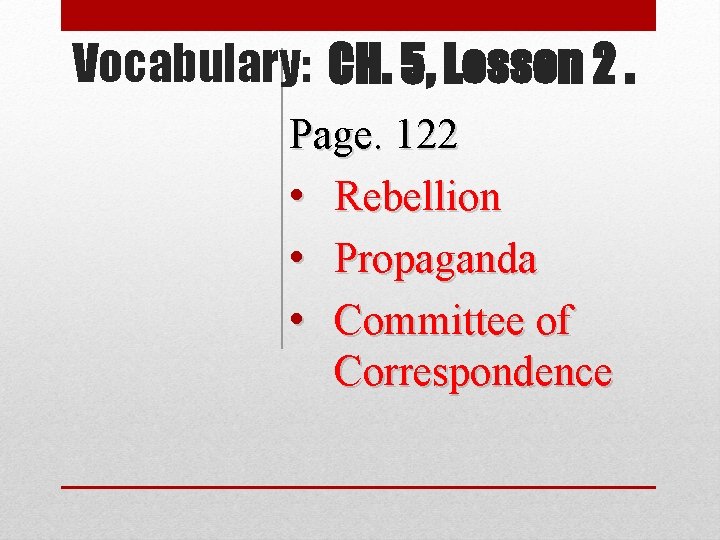 Vocabulary: CH. 5, Lesson 2. Page. 122 • Rebellion • Propaganda • Committee of