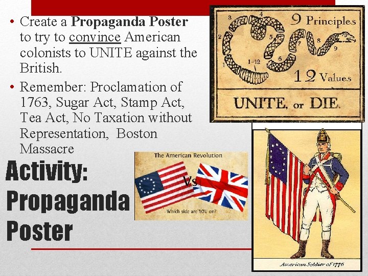  • Create a Propaganda Poster to try to convince American colonists to UNITE