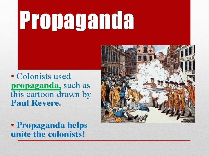 Propaganda • Colonists used propaganda, such as this cartoon drawn by Paul Revere. •
