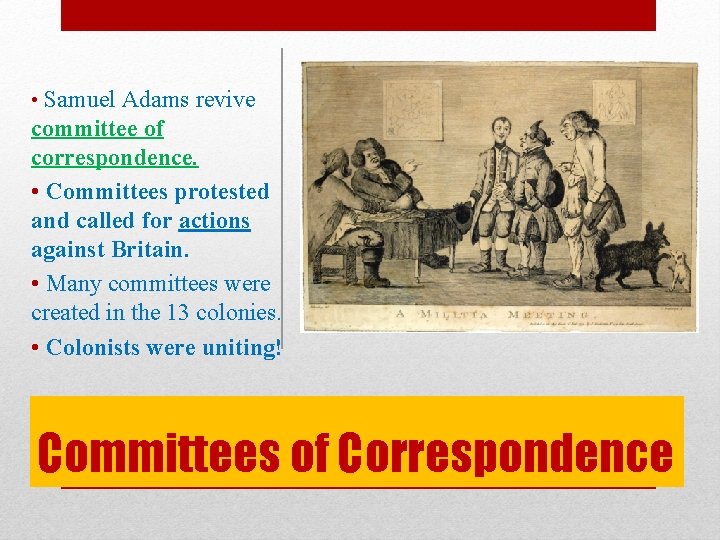  • Samuel Adams revive committee of correspondence. • Committees protested and called for