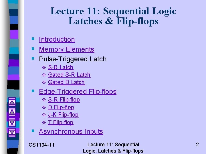 Lecture 11: Sequential Logic Latches & Flip-flops § Introduction § Memory Elements § Pulse-Triggered