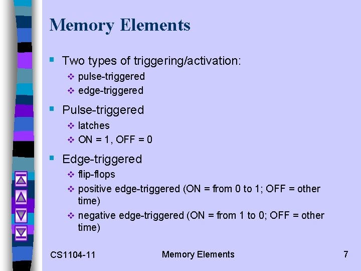 Memory Elements § Two types of triggering/activation: v pulse-triggered v edge-triggered § Pulse-triggered v