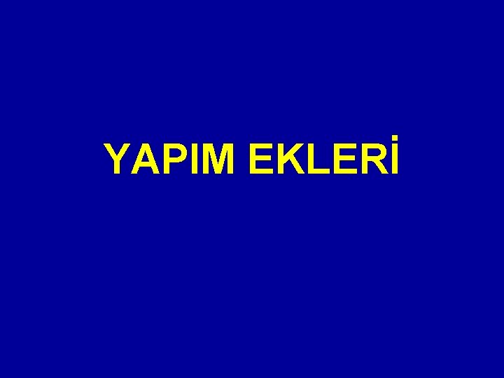 YAPIM EKLERİ 