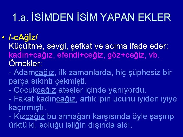 1. a. İSİMDEN İSİM YAPAN EKLER • /-c. Ağİz/ Küçültme, sevgi, şefkat ve acıma