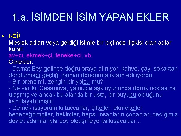 1. a. İSİMDEN İSİM YAPAN EKLER • /-Cİ/ Meslek adları veya geldiği isimle bir