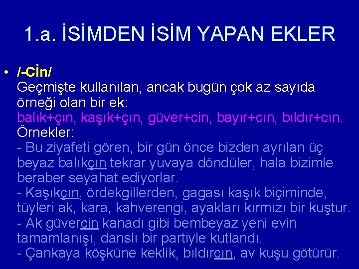 1. a. İSİMDEN İSİM YAPAN EKLER • /-Cİn/ Geçmişte kullanılan, ancak bugün çok az