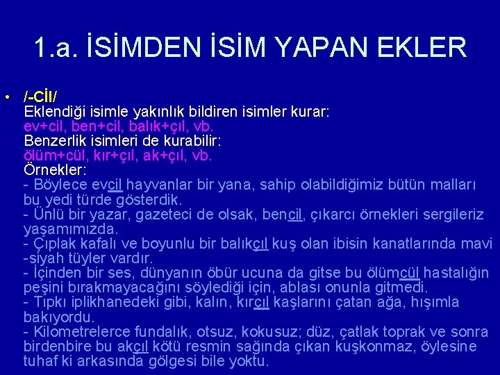 1. a. İSİMDEN İSİM YAPAN EKLER • /-Cİl/ Eklendiği isimle yakınlık bildiren isimler kurar: