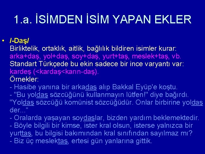 1. a. İSİMDEN İSİM YAPAN EKLER • /-Daş/ Birliktelik, ortaklık, aitlik, bağlılık bildiren isimler