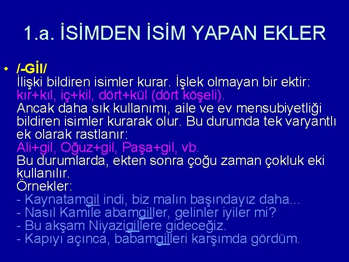 1. a. İSİMDEN İSİM YAPAN EKLER • /-Gİl/ İlişki bildiren isimler kurar. İşlek olmayan