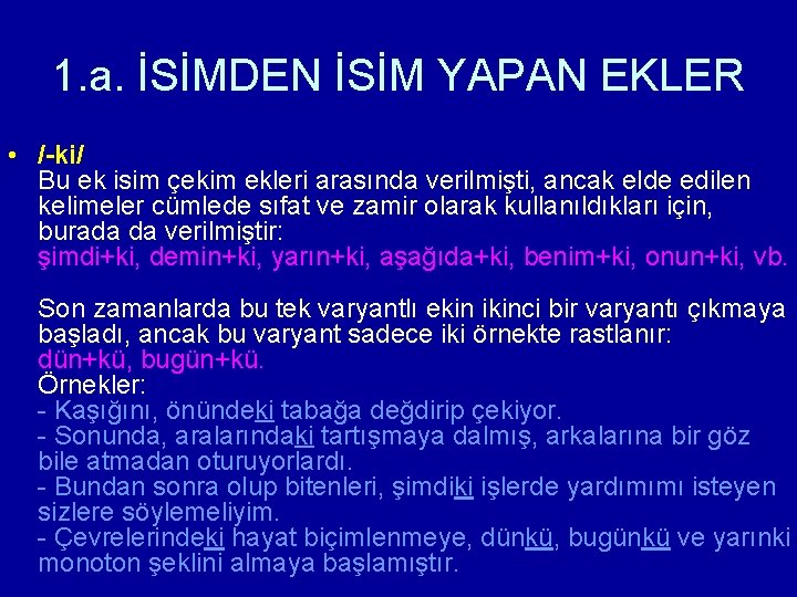 1. a. İSİMDEN İSİM YAPAN EKLER • /-ki/ Bu ek isim çekim ekleri arasında