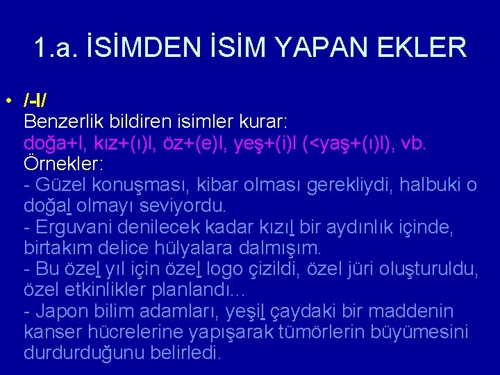 1. a. İSİMDEN İSİM YAPAN EKLER • /-l/ Benzerlik bildiren isimler kurar: doğa+l, kız+(ı)l,