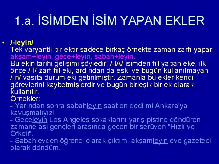 1. a. İSİMDEN İSİM YAPAN EKLER • /-leyin/ Tek varyantlı bir ektir sadece birkaç