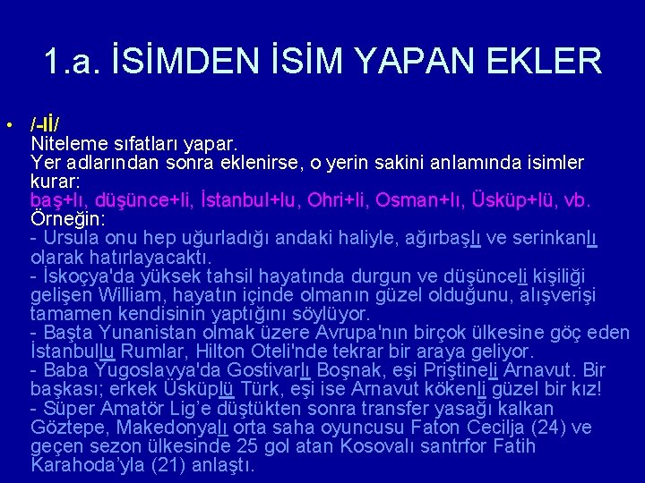 1. a. İSİMDEN İSİM YAPAN EKLER • /-lİ/ Niteleme sıfatları yapar. Yer adlarından sonra