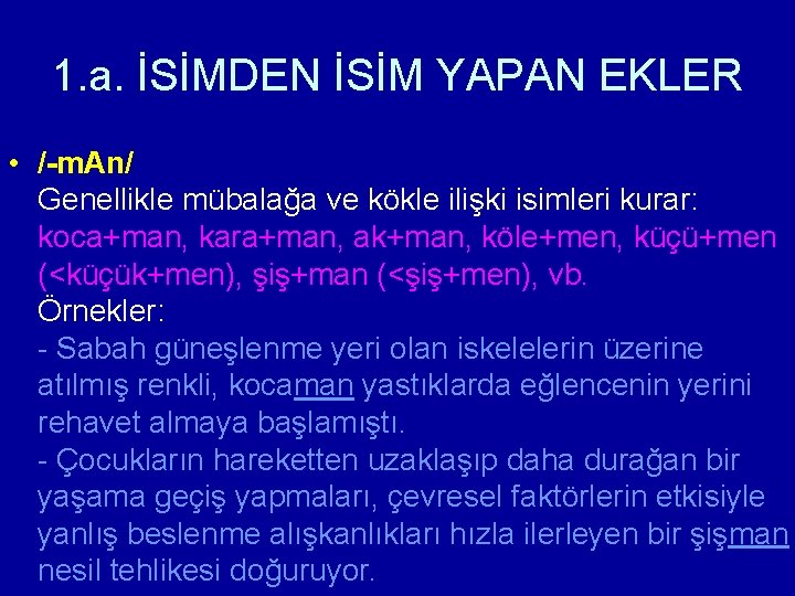1. a. İSİMDEN İSİM YAPAN EKLER • /-m. Аn/ Genellikle mübalağa ve kökle ilişki