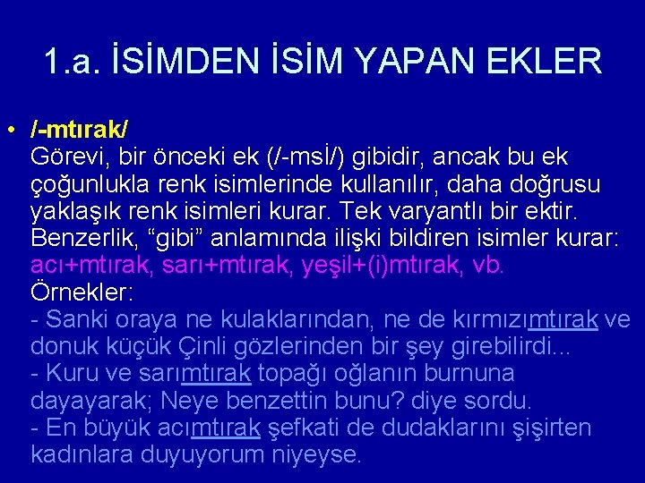 1. a. İSİMDEN İSİM YAPAN EKLER • /-mtırak/ Görevi, bir önceki ek (/-msİ/) gibidir,