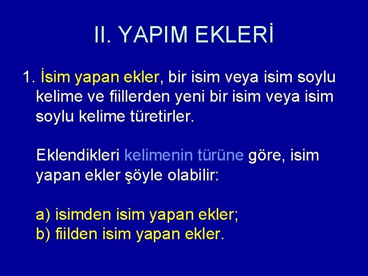 II. YAPIM EKLERİ 1. İsim yapan ekler, bir isim veya isim soylu kelime ve