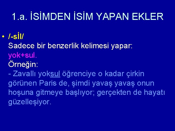 1. a. İSİMDEN İSİM YAPAN EKLER • /-sİl/ Sadece bir benzerlik kelimesi yapar: yok+sul.