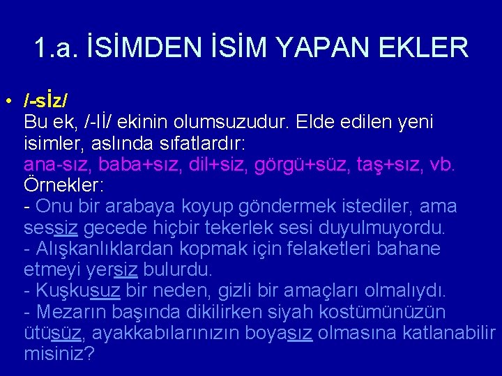 1. a. İSİMDEN İSİM YAPAN EKLER • /-sİz/ Bu ek, /-lİ/ ekinin olumsuzudur. Elde