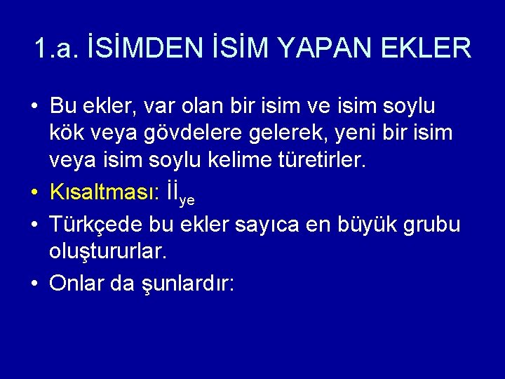 1. a. İSİMDEN İSİM YAPAN EKLER • Bu ekler, var olan bir isim ve