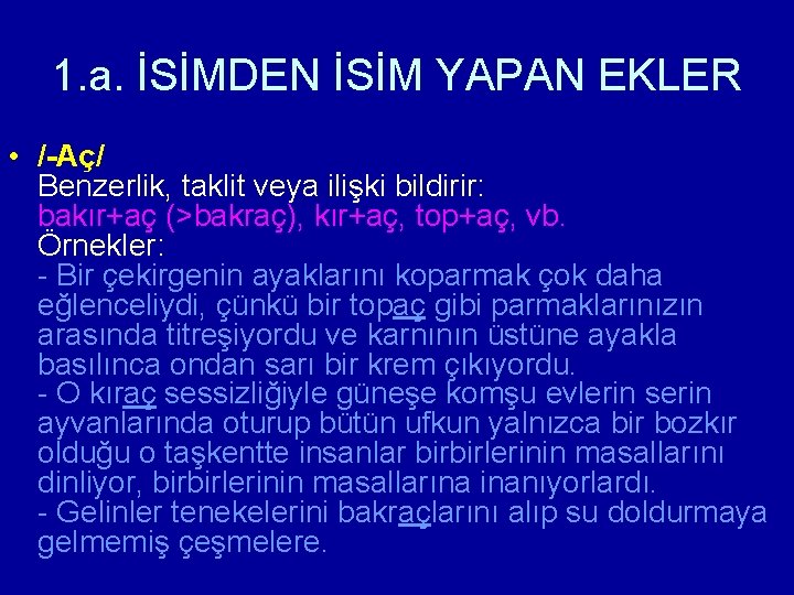 1. a. İSİMDEN İSİM YAPAN EKLER • /-Аç/ Benzerlik, taklit veya ilişki bildirir: bakır+aç