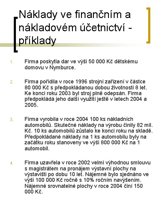 Náklady ve finančním a nákladovém účetnictví příklady 1. Firma poskytla dar ve výši 50