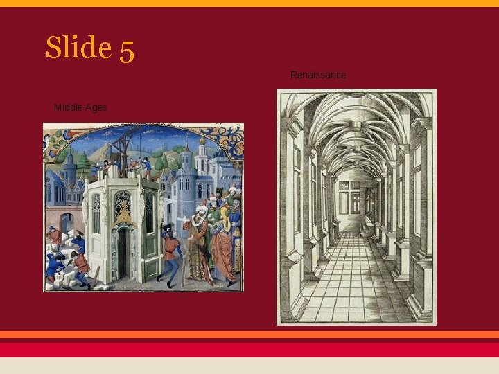 Slide 5 Renaissance Middle Ages 