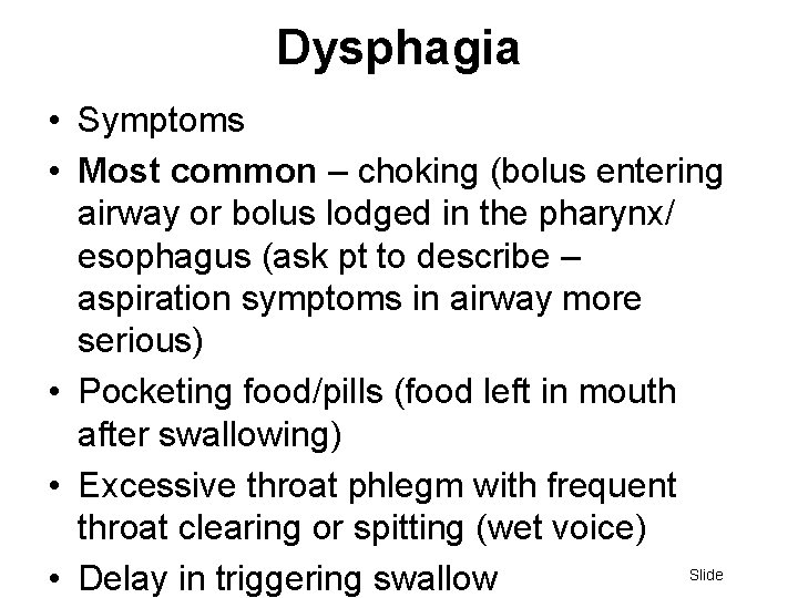 Dysphagia • Symptoms • Most common – choking (bolus entering airway or bolus lodged