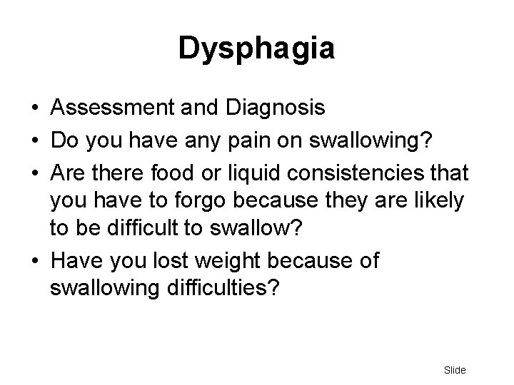 Dysphagia • Assessment and Diagnosis • Do you have any pain on swallowing? •