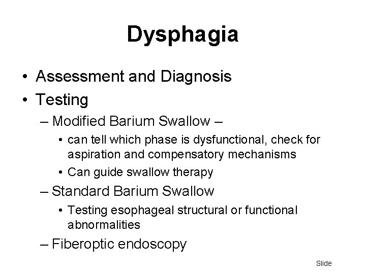 Dysphagia • Assessment and Diagnosis • Testing – Modified Barium Swallow – • can