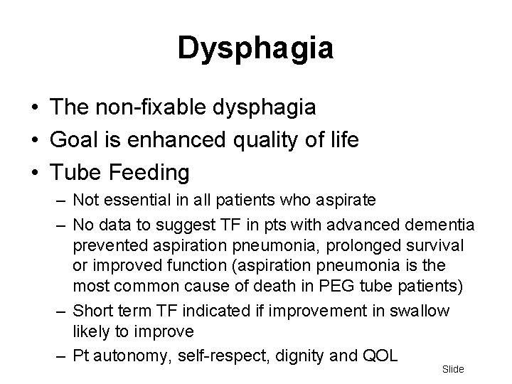 Dysphagia • The non-fixable dysphagia • Goal is enhanced quality of life • Tube