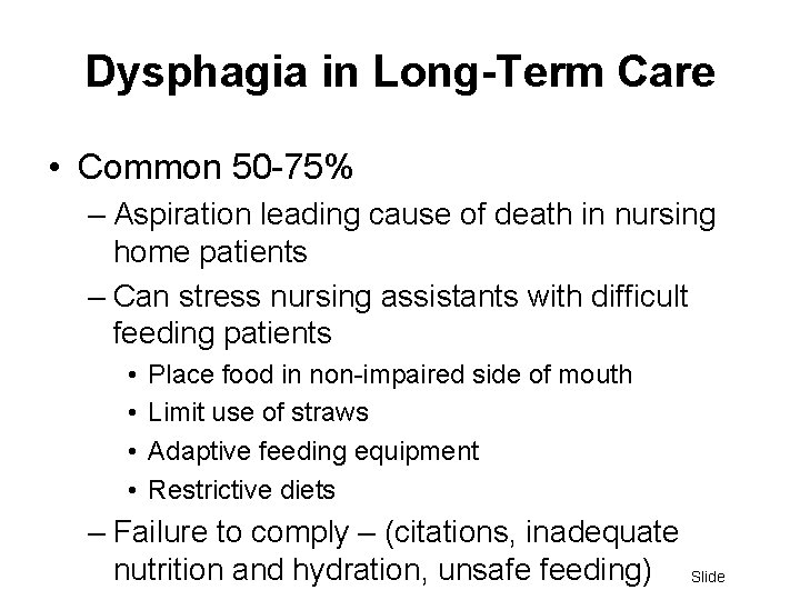 Dysphagia in Long-Term Care • Common 50 -75% – Aspiration leading cause of death