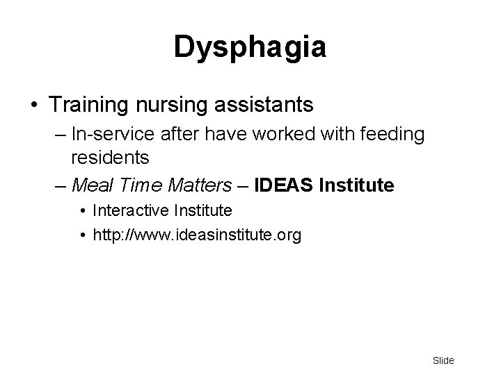 Dysphagia • Training nursing assistants – In-service after have worked with feeding residents –