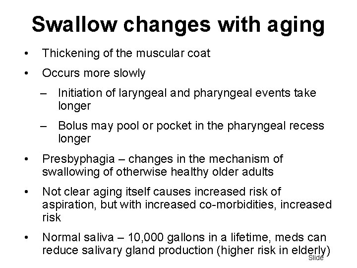 Swallow changes with aging • Thickening of the muscular coat • Occurs more slowly