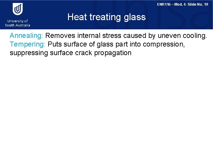 ENR 116 – Mod. 4 - Slide No. 19 Heat treating glass Annealing: Removes