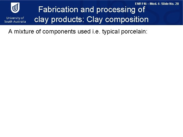 ENR 116 – Mod. 4 - Slide No. 20 Fabrication and processing of clay