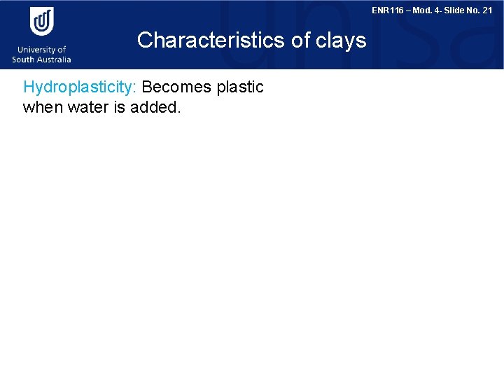 ENR 116 – Mod. 4 - Slide No. 21 Characteristics of clays Hydroplasticity: Becomes