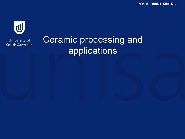 ENR 116 – Mod. 4 - Slide No. Ceramic processing and applications 