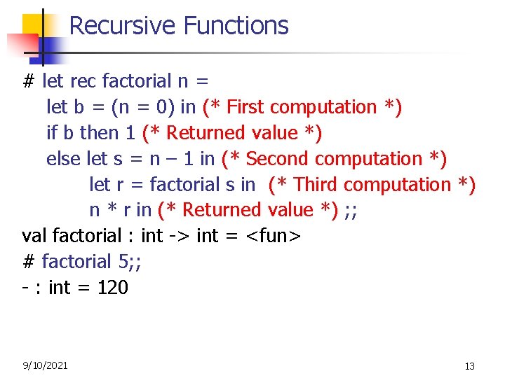 Recursive Functions # let rec factorial n = let b = (n = 0)