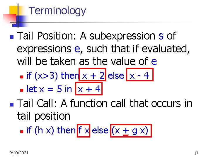 Terminology n Tail Position: A subexpression s of expressions e, such that if evaluated,