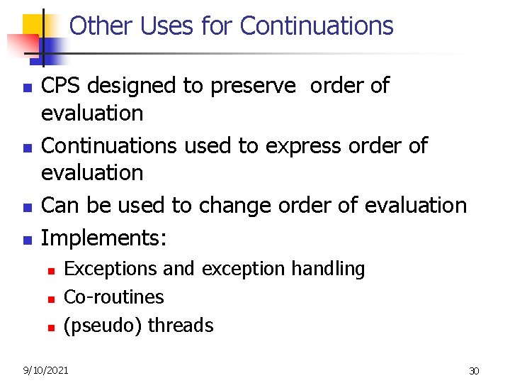Other Uses for Continuations n n CPS designed to preserve order of evaluation Continuations