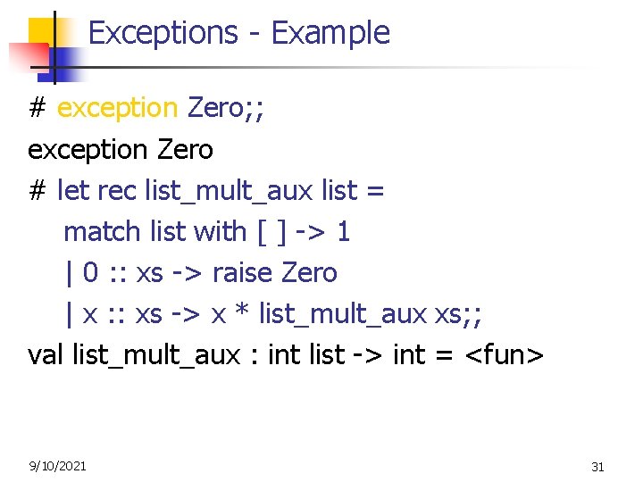 Exceptions - Example # exception Zero; ; exception Zero # let rec list_mult_aux list