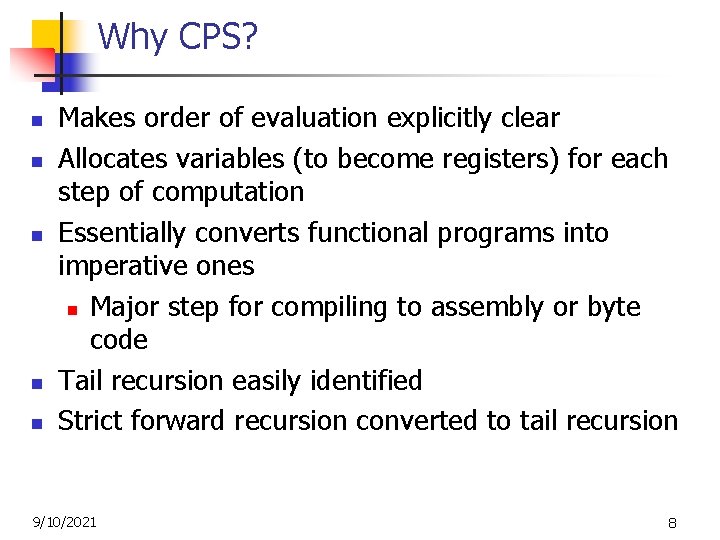 Why CPS? n n n Makes order of evaluation explicitly clear Allocates variables (to
