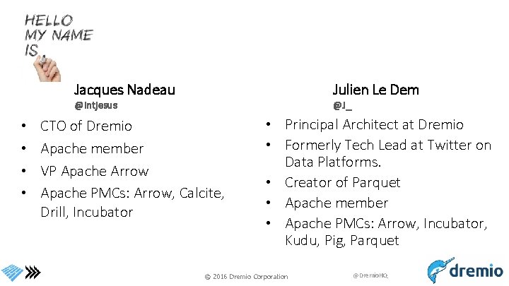 Julien Le Dem Jacques Nadeau @J_ @intjesus • • CTO of Dremio Apache member